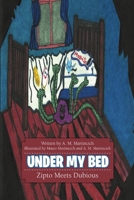 Under My Bed: Zipto Meets Dubious 1483404609 Book Cover