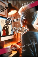 Time to Let Go: One never Forgets their First Love B0F4DWPDQB Book Cover