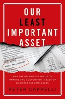 Our Least Important Asset: Why the Relentless Focus on Finance and Accounting Is Bad for Business and Employees 0197629806 Book Cover