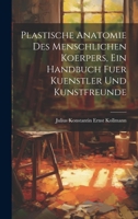 Plastische Anatomie Des Menschlichen Körpers Für Künstler Und Freunde Der Kunst 1021746355 Book Cover