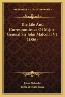 The Life And Correspondence Of Major-General Sir John Malcolm V1 1165815753 Book Cover