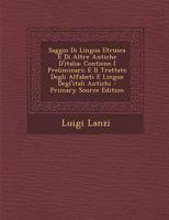 Saggio Di Lingua Etrusca E Di Altre Antiche D'Italia: Contiene I Preliminari; E Il Trattato Degli Alfabeti E Lingue Degl'itali Antichi - Primary Sourc 1019054085 Book Cover