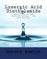 Lysergic Acid Diethylamide: Improving Lives, Psychotherapy, and the Brain. 1539416763 Book Cover