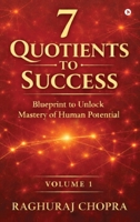 7 Quotients to Success: Blueprint to Unlock the Mastery of Human Potential B0GT65MZJ3 Book Cover