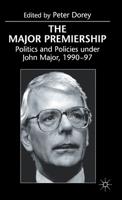 The Major Premiership: Politics and Policies Under John Major, 1990-97 0333736818 Book Cover