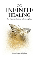 Infinite Healing: The Metamorphosis of a Grieving Soul 1735834483 Book Cover