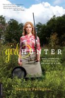 Girl Hunter: Revolutionizing the Way We Eat, One Hunt at a Time 0738214663 Book Cover