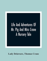 Life and Adventures of Mr. Pig and Miss Crane: A Nursery Tale 9354366635 Book Cover