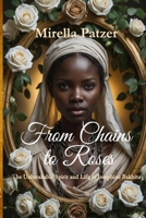 From Chains to Roses: The Unbreakable Spirit and Life of Josephine Bakhita 1998169537 Book Cover
