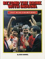 Beyond the Brink With Indiana: 1987 Ncaa Champions 0253285356 Book Cover
