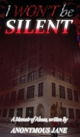 I Won't be Silent: A Memoir of Abuse (Standalone) B0FV2JLP5M Book Cover