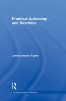 Practical Autonomy and Bioethics 041589056X Book Cover