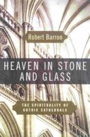 Heaven in Stone and Glass: Experiencing the Spirituality of the Gothic Cathedrals 0824519930 Book Cover