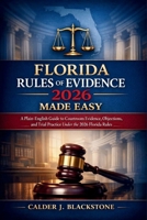Florida Rules of Evidence 2026 Made Easy: A Plain-English Guide to Courtroom Evidence, Objections, and Trial Practice Under the 2026 Florida Rules B0GJT6GNQK Book Cover