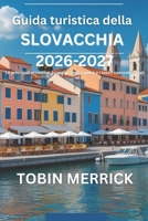 Guida turistica della Slovacchia 2026-2027: Le principali attrazioni, i consigli degli esperti e i tesori nascosti svelati (Italian Edition) B0GHN17RQ8 Book Cover