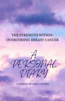 THE STRENGTH WITHIN: OVERCOMING BREAST CANCER: A PERSONAL DIARY B0DSKWM6T5 Book Cover