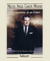 La Trayectoria de Un Procer: Miguel Angel Garcia Mendez 1881713342 Book Cover