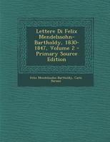 Lettere Di Felix Mendelssohn-Bartholdy, 1830-1847, Volume 2 - Primary Source Edition 1293720704 Book Cover