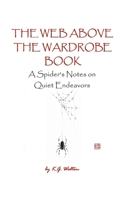 The Web Above the Wardrobe Book: A Spider's Notes on Quiet Endeavors (Animal Sense) B0HG4H37NC Book Cover