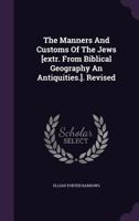 The Manners And Customs Of The Jews [extr. From Biblical Geography An Antiquities.]. Revised... 1277011346 Book Cover