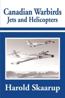 Canadian Warbirds - Jets and Helicopters 0595184227 Book Cover