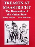 Treason at Maastricht: The Destruction of the Nation State 0950935395 Book Cover