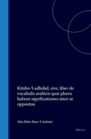 Kitabo-'l-adhdad, sive, liber de vocabulis arabicis quæ plures habent significationes inter se oppositas (Latin Edition) 900457056X Book Cover