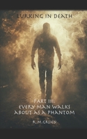 Lurking in Death: Part III: Every Man Walks About As A Phantom B0GLN624YF Book Cover