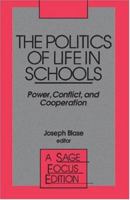 The Politics of Life In Schools: Power, Conflict, and Cooperation 0803938934 Book Cover