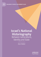 Israel’s National Historiography: Between Generations, Identity and State (Palgrave Studies on Norbert Elias) 3031627946 Book Cover