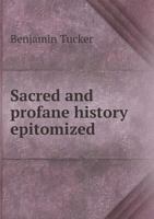 Sacred and Profane History Epitomized; With a Continuation of Modern History to the Present Time 134146783X Book Cover