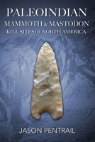 Paleoindian Mammoth and Mastodon Kill Sites of North America 0578947056 Book Cover