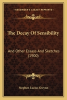 The Decay of Sensibility: And Other Essays and Sketches (Classic Reprint) 124834975X Book Cover