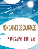 Mon carnet de coloriage: POUR ENFANTS À PARTIR DE 7 ANS|40 COLORIAGES PIRATES| GRAND FORMAT 8,5 X 111 | IDÉAL POUR OCCUPER VOS ENFANTS PENDANT DES HEURES B086PTDMPY Book Cover