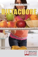 DietaCuore.Come Intraprendere il Cammino verso il Cambiamento con la Dieta delle Emozioni. (Ebook Italiano - Anteprima Gratis9: Come Intraprendere il Cammino ... la Dieta delle Emozioni 8861744885 Book Cover