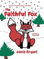 The Faithful Fox: The Fruit of the Spirit Collection - Book Seven 1940359902 Book Cover