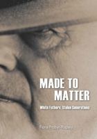 Made to Matter: White Fathers, Stolen Generations 1920899979 Book Cover
