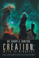 Creation: Myth or Miracle? If There Is a God, Shouldn?t He Be Able to Get the Creation Story Right? 1973653141 Book Cover