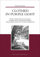 Clothed in Purple Light. Studies in Vergil and in Latin Literature, Including Aspects of Philosophy, Religion, Magic, and the New Testament Background 3515074228 Book Cover