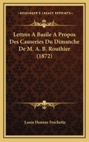 Lettres a Basile a propos des causeries du dimanche de M. A. B. Routhier 1144242495 Book Cover