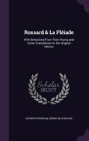 Ronsard & La Pleiade, with Selections from Their Poetry and Some Translations in the Original Metres 1356989004 Book Cover