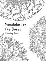 Mandalas For The Bored: Coloring In Book B0BNR5GZDJ Book Cover