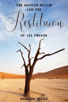 The Second Death and the Restitution of All Things 1667305522 Book Cover