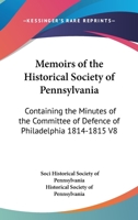Memoirs of the Historical Society of Pennsylvania: Containing the Minutes of the Committee of Defence of Philadelphia 1814-1815 V8 1428655492 Book Cover