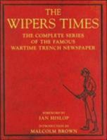 Wipers Times: The Complete Series of the Famous Wartime Trench Newspaper 1904435602 Book Cover