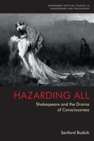 Hazarding All: Shakespeare and the Drama of Consciousness 1474493165 Book Cover