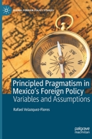 Principled Pragmatism in Mexico's Foreign Policy: Variables and Assumptions 3030995720 Book Cover