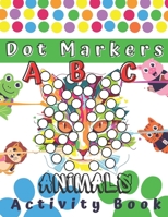 Dot Markers Activity Book ABC Animals: Shapes And Numbers, Alphabet Coloring Book, Dot Markers Activities Art Paint Daubers For Toddler, Preschool, ... Girls, Boys Kids Ages 2-4, 3-5, 86 Pages B08ZBPK2PK Book Cover
