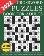 2022 Crossword Puzzles Book For Adults Large-print, Medium level Puzzles | Awesome Crossword Puzzle Book For Puzzle Lovers | Adults, Seniors, Men And Women With Solutions B09TDSCCXX Book Cover