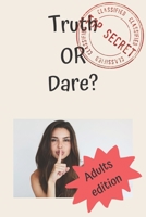 Truth or Dare? Adults Edition: The Sexy Game of Dirty Choices, Games For Couples, Date Night, Valentines, Anniversary Gift Ideas 165749215X Book Cover